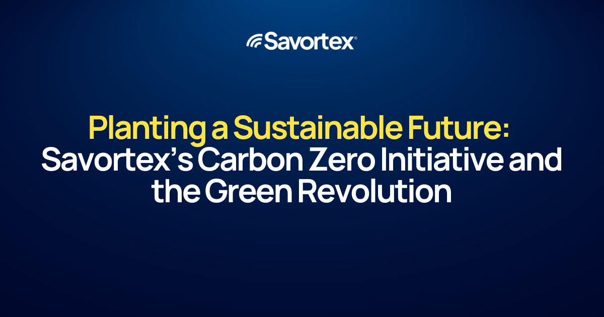 Planting a Sustainable Future: Savortex’s Carbon Zero Initiative and the Green Revolution